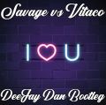 Savage vs Vitaco - I Love You (DeeJay Dan Bootleg)