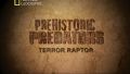 Доисторические хищники / Prehistoric Predators - Хищные птице-ящеры / Terror Raptor